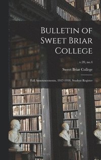 bokomslag Bulletin of Sweet Briar College: Fall Announcements, 1937-1938, Student Register; v.20, no.4