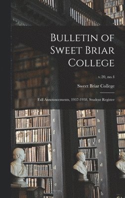 bokomslag Bulletin of Sweet Briar College: Fall Announcements, 1937-1938, Student Register; v.20, no.4
