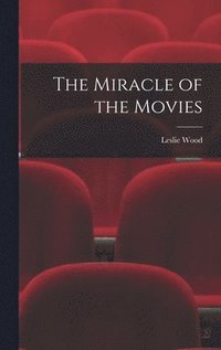 bokomslag The Miracle of the Movies