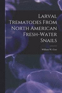 bokomslag Larval Trematodes From North American Fresh-water Snails