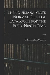 bokomslag The Louisiana State Normal College Catalogue for the Fifty-Ninth Year; 1943