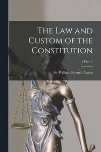 bokomslag The Law and Custom of the Constitution; 2 Part. 1