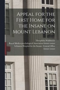 bokomslag Appeal for the First Home for the Insane on Mount Lebanon [electronic Resource]