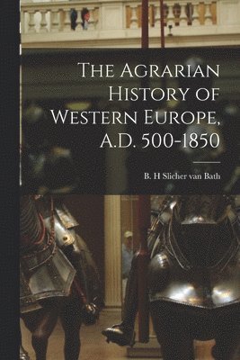 bokomslag The Agrarian History of Western Europe, A.D. 500-1850