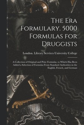The Era Formulary. 5000 Formulas for Druggists [electronic Resource] 1