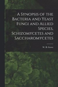 bokomslag Synopsis of the Bacteria and Yeast Fungi and Allied Species, Schizomycetes and Saccharomycetes