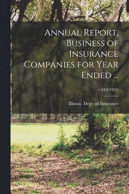 bokomslag Annual Report, Business of Insurance Companies for Year Ended ...; v.54: 3(1922)