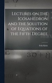 bokomslag Lectures on the Icosahedron and the Solution of Equations of the Fifth Degree