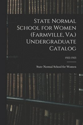 bokomslag State Normal School for Women (Farmville, Va.) Undergraduate Catalog; 1922-1923