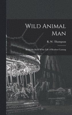 bokomslag Wild Animal Man; Being the Story of the Life of Reuben Castang