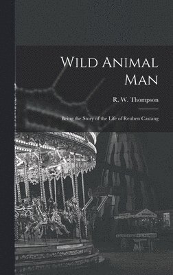 Wild Animal Man; Being the Story of the Life of Reuben Castang 1