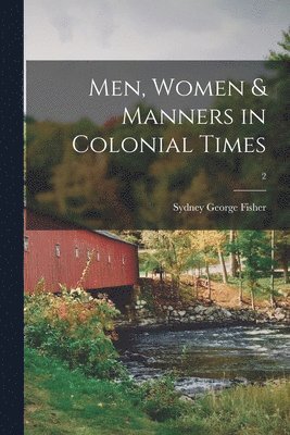 Men, Women & Manners in Colonial Times; 2 1