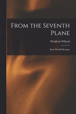 From the Seventh Plane; Inter-world Messages 1