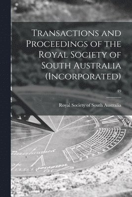 Transactions and Proceedings of the Royal Society of South Australia (Incorporated); 49 1