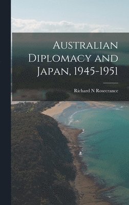 Australian Diplomacy and Japan, 1945-1951 1