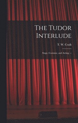 bokomslag The Tudor Interlude: Stage, Costume, and Acting. --