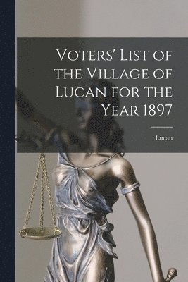 bokomslag Voters' List of the Village of Lucan for the Year 1897 [microform]