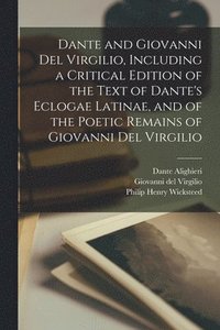 bokomslag Dante and Giovanni Del Virgilio, Including a Critical Edition of the Text of Dante's Eclogae Latinae, and of the Poetic Remains of Giovanni Del Virgilio