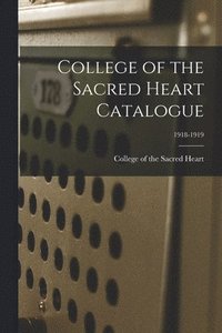 bokomslag College of the Sacred Heart Catalogue; 1918-1919