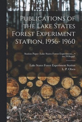 Publications of the Lake States Forest Experiment Station, 1956- 1960; no.39: suppl. 1