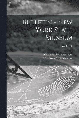 New York State Museum - Bulletin - New York State Museum; no. 4 1888, Häftad