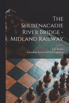 J. J. (James J. ). Taylor, Canadian Society of Civil Engineers - Shubenacadie River Bridge -Midland Railway [microform], Häftad