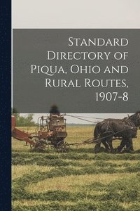 bokomslag Standard Directory of Piqua, Ohio and Rural Routes, 1907-8
