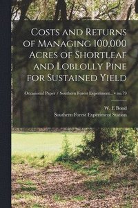 bokomslag Costs and Returns of Managing 100,000 Acres of Shortleaf and Loblolly Pine for Sustained Yield; no.79
