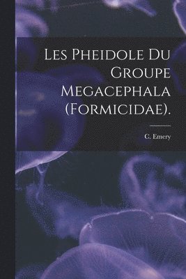 Les Pheidole Du Groupe Megacephala (Formicidae). 1