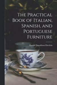 bokomslag The Practical Book of Italian, Spanish, and Portuguese Furniture