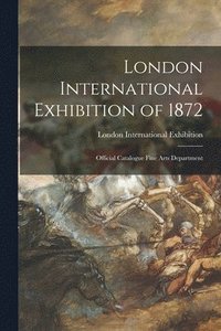 bokomslag London International Exhibition of 1872