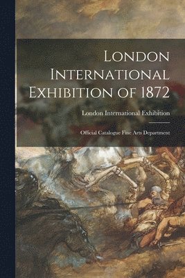 London International Exhibition of 1872 1