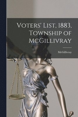 McGillivray (Ont Township) - Voters' List, 1883, Township of McGillivray [microform], Häftad