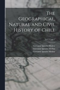 bokomslag The Geographical, Natural and Civil History of Chili.; Vol 1 copy 1