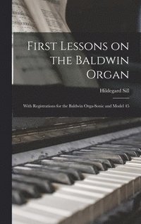 bokomslag First Lessons on the Baldwin Organ: With Registrations for the Baldwin Orga-Sonic and Model 45