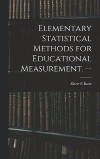 bokomslag Elementary Statistical Methods for Educational Measurement. --