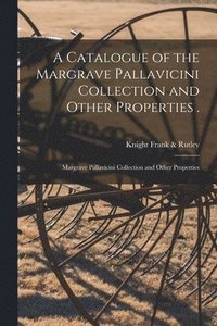 bokomslag A Catalogue of the Margrave Pallavicini Collection and Other Properties .; Margrave Pallavicini Collection and Other Properties