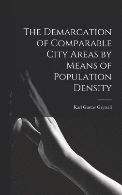 Karl Gustav Grytzell - The Demarcation of Comparable City Areas by Means of Population Density, Inbunden