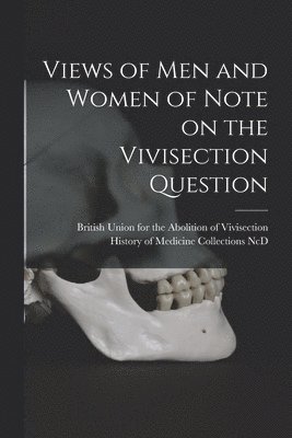 Views of Men and Women of Note on the Vivisection Question 1
