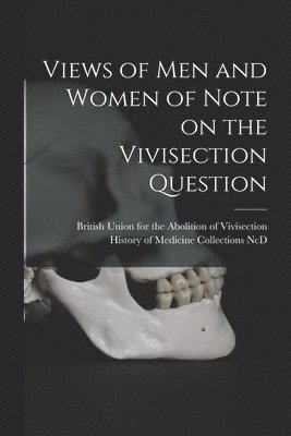 British Union for the Abolition of VI, History of Medicine Collections (Duke - Views of Men and Women of Note on the Vivisection Question, Häftad