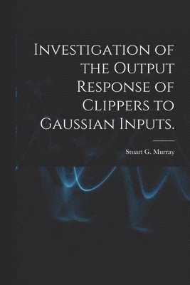 bokomslag Investigation of the Output Response of Clippers to Gaussian Inputs.