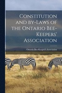 bokomslag Constitution and By-laws of the Ontario Bee-Keepers' Association [microform]