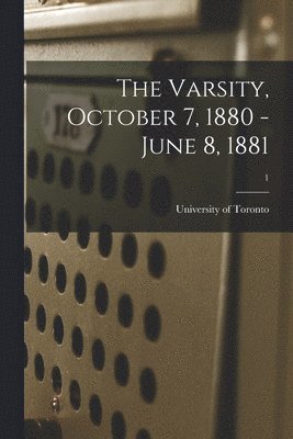 University of Toronto - Varsity, October 7, 1880 - June 8, 1881; 1, Häftad