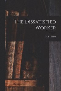 bokomslag The Dissatisfied Worker