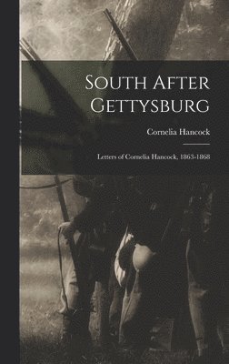 South After Gettysburg; Letters of Cornelia Hancock, 1863-1868