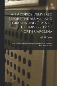 bokomslag Address Delivered Before the Alumni and Graduating Class of the University of North Carolina