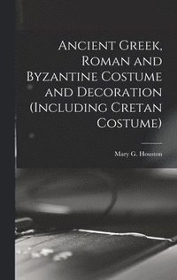 bokomslag Ancient Greek, Roman and Byzantine Costume and Decoration (including Cretan Costume)