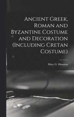 Ancient Greek, Roman and Byzantine Costume and Decoration (including Cretan Costume) 1