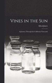 bokomslag Vines in the Sun: a Journey Through the California Vineyards