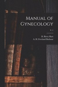 bokomslag Manual of Gynecology; v. 1